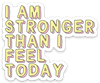 Five Dot Post - Affirmation Vinyl Sticker I Am Strong Than I Feel Today