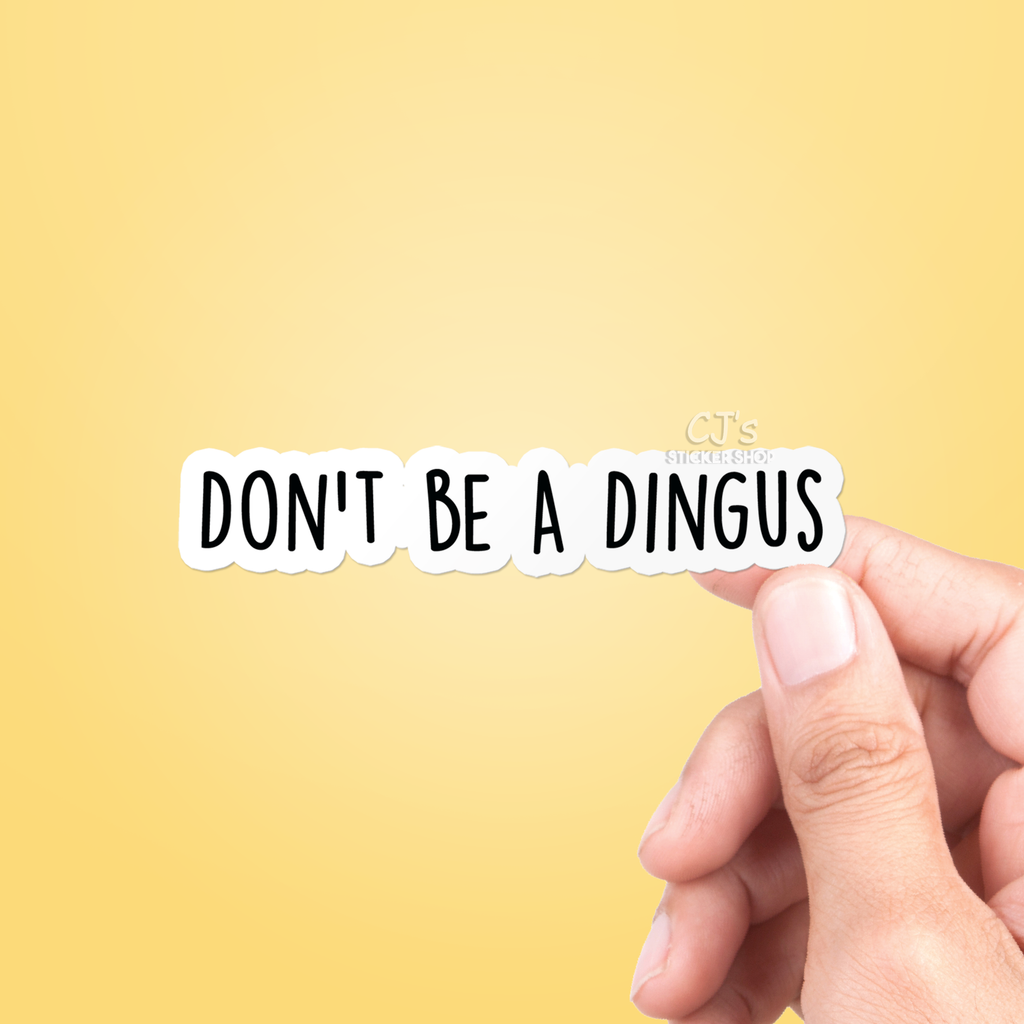 CJ's Sticker Shop - Don't Be A Dingus Sticker Vinyl Decal: 3"