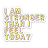 Five Dot Post - Affirmation Vinyl Sticker I Am Strong Than I Feel Today