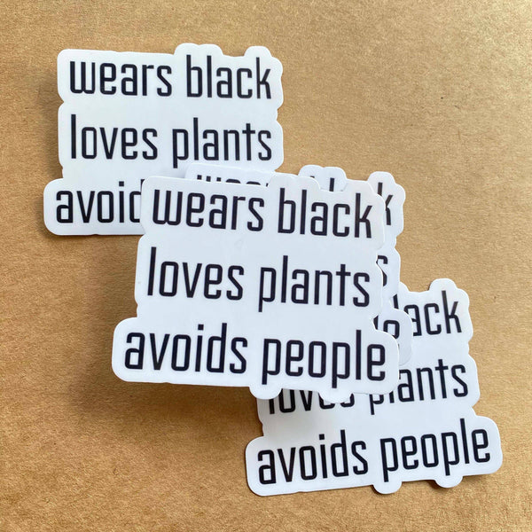 Wears Black, Loves Plants, Avoids People Sticker Decal, Too Peopley Sticker