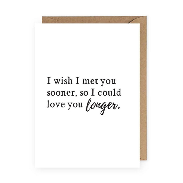 The Anastasia Co - Met You Sooner Love You Longer Greeting Card