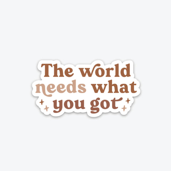 The Anastasia Co - The World Needs What You Got - Sticker